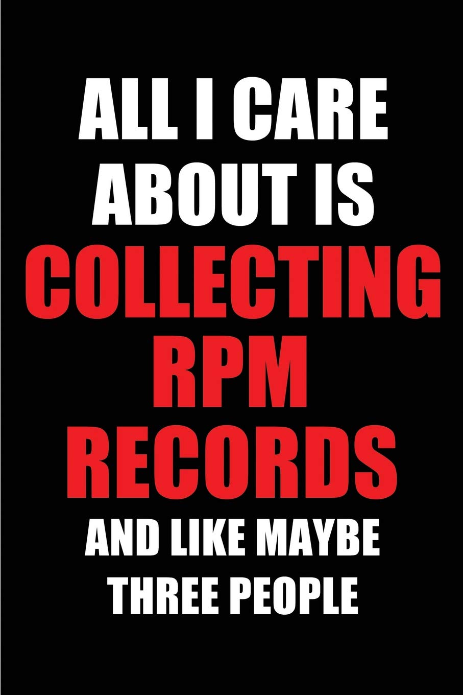 capítulo por capítulo baixar All I Care about Is Collecting RPM Records and Like Maybe Three People: Blank Lined 6x9 Collecting RPM Records Passion and Hobby Journal/Notebooks for... the Ones Who Eat, Sleep and Live It Forever.