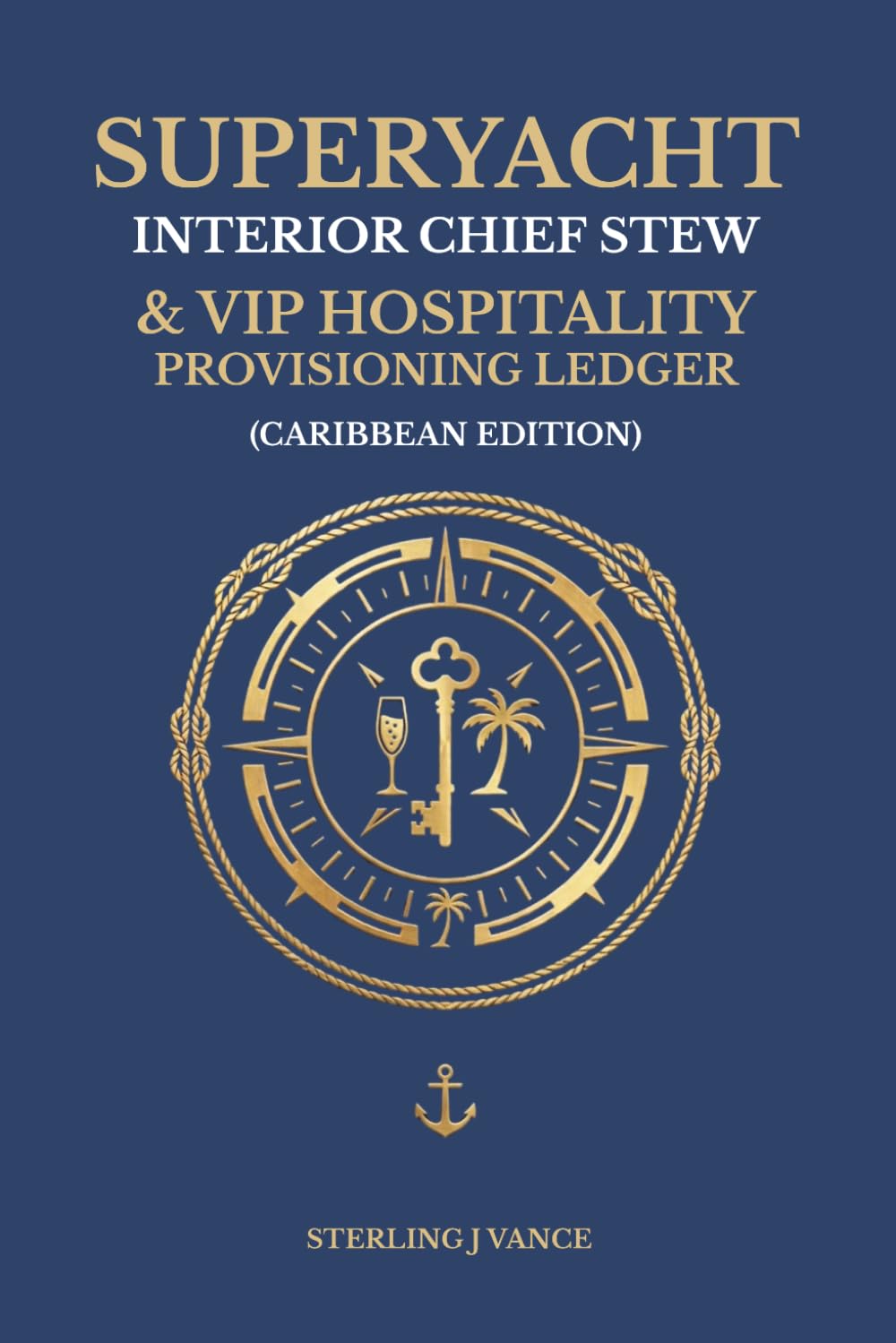 Superyacht Interior Chief Stew & VIP Hospitality Provisioning Ledger (Caribbean Edition): Luxury Interior Operations Ledger, Fine Wine Cellar & Bonded Provisioning Inventory, and VIP Guest Hospitality baixar livro de graça