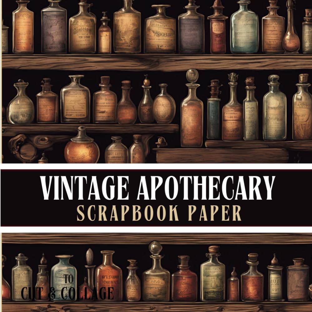 Vintage Apothecary Scrapbook Paper to Cut & Collage: 10 Designs, 20 Sheets. Includes A Mix Of Potion Bottle Craft Paper Pages. Perfect for Halloween, ... Gothic & Occult Paper Crafting Projects!