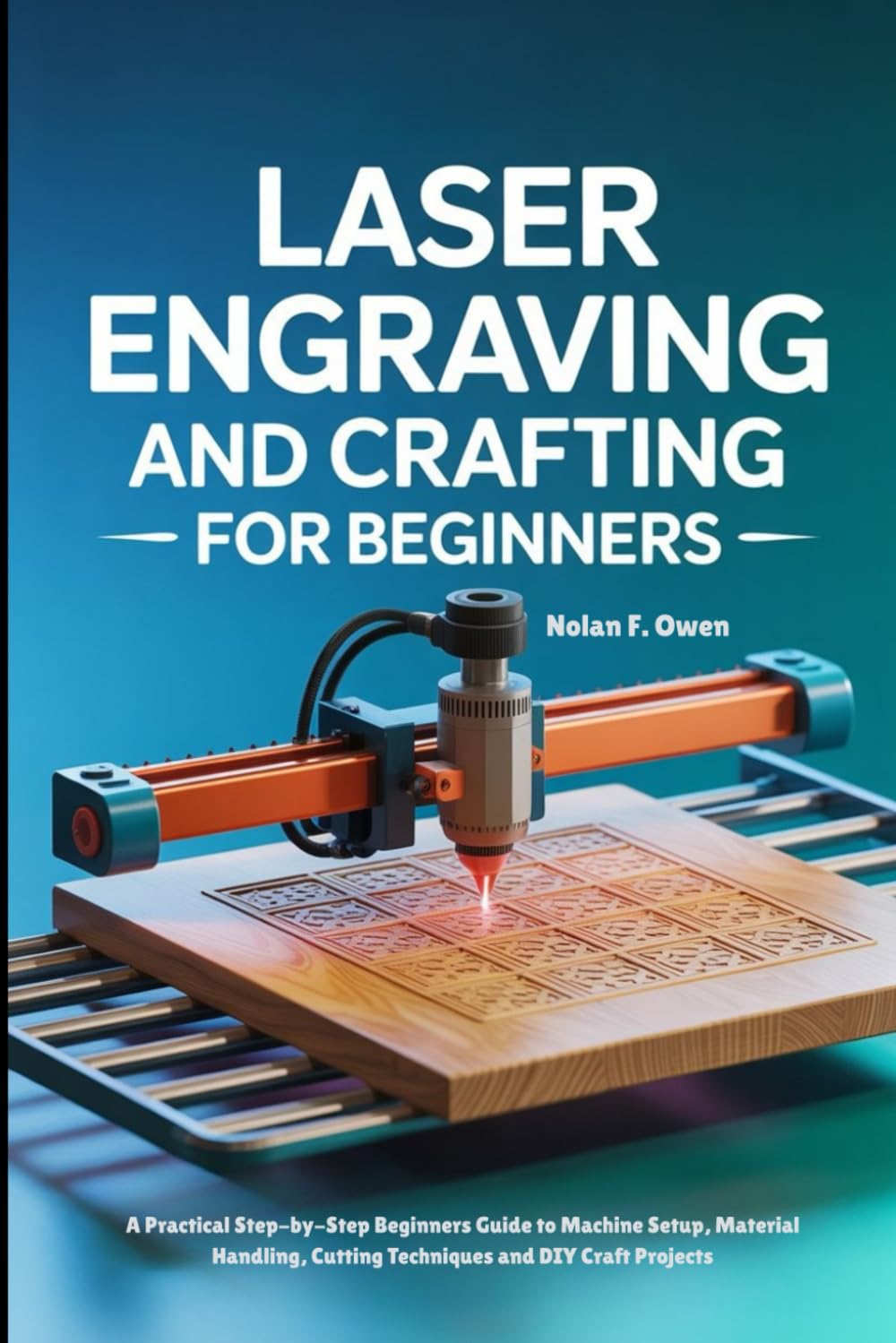 capítulo por capítulo baixar Laser Engraving and Crafting for Beginners: A Practical Step-by-Step Beginners Guide to Machine Setup, Material Handling, Cutting Techniques and DIY Craft Projects