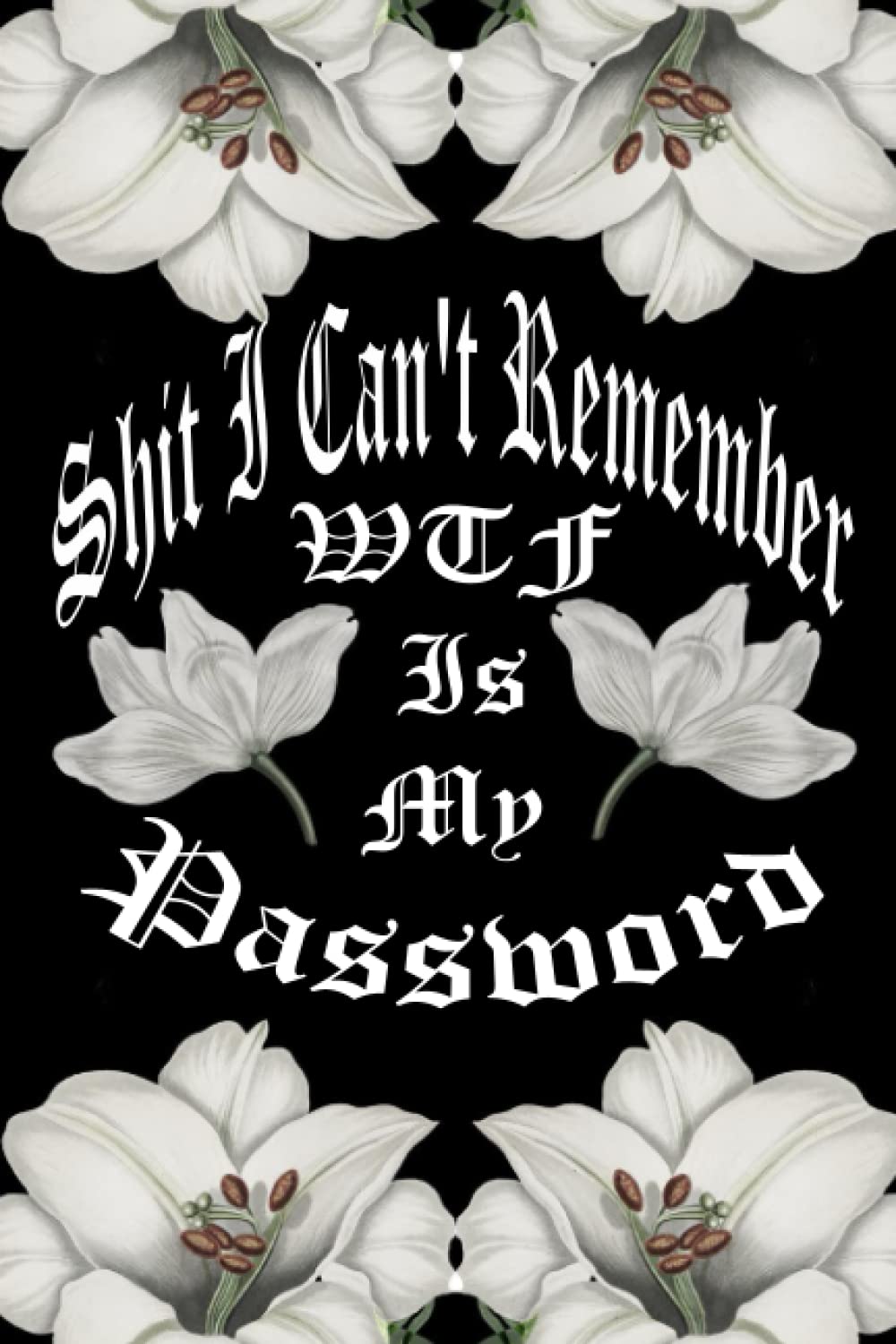 Shit I Can't Remember WTF Is My Password: Log Book And Notebook for Passwords With Alphabets, 106 Pages, 6” x 9” baixar livro de graça