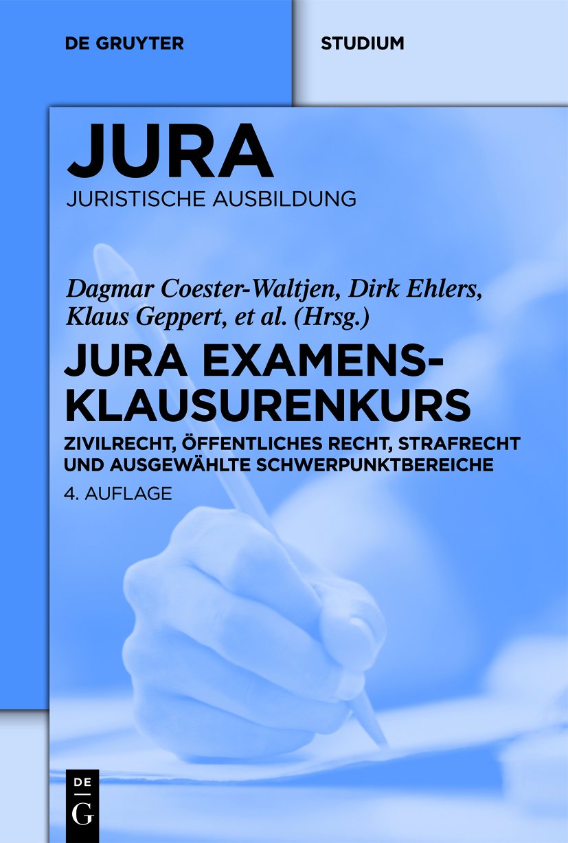 JURA Examensklausurenkurs: Zivilrecht, Öffentliches Recht, Strafrecht und ausgewählte Schwerpunktbereiche (De Gruyter Studium) (German Edition) baixar livro de graça