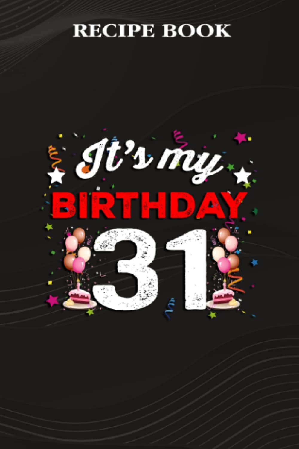 ler totalmente Recipe Book:31 Years Old Birthday Shirt Men and Women It's My Birthday: Gifts for Friends: A Beautiful & Modern Keepsake Recipe Notebook & Organizer... Blank Recipe Book & Cookbook,Birthday Gifts