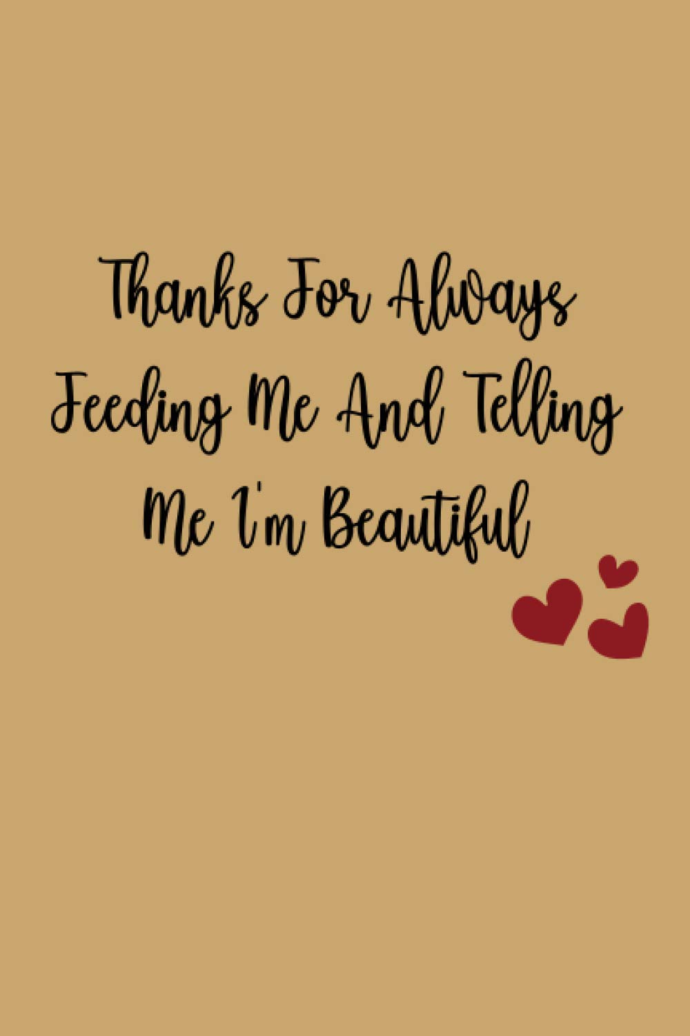 Valentine Day Gift For Him: Thanks For Always Feeding Me And Telling Me I'm Beautiful II Cute Greeting Card Alternative For Boyfriend or Husband baixar livro de graça
