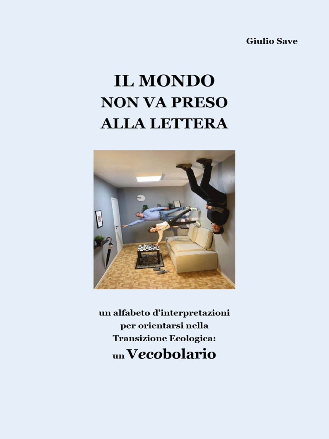 ler totalmente Il mondo non va preso alla lettera (sottotitolo: un alfabeto d'interpretazioni per orientarsi nella Transizione Ecologica: un Vecobolario) (Italian Edition)