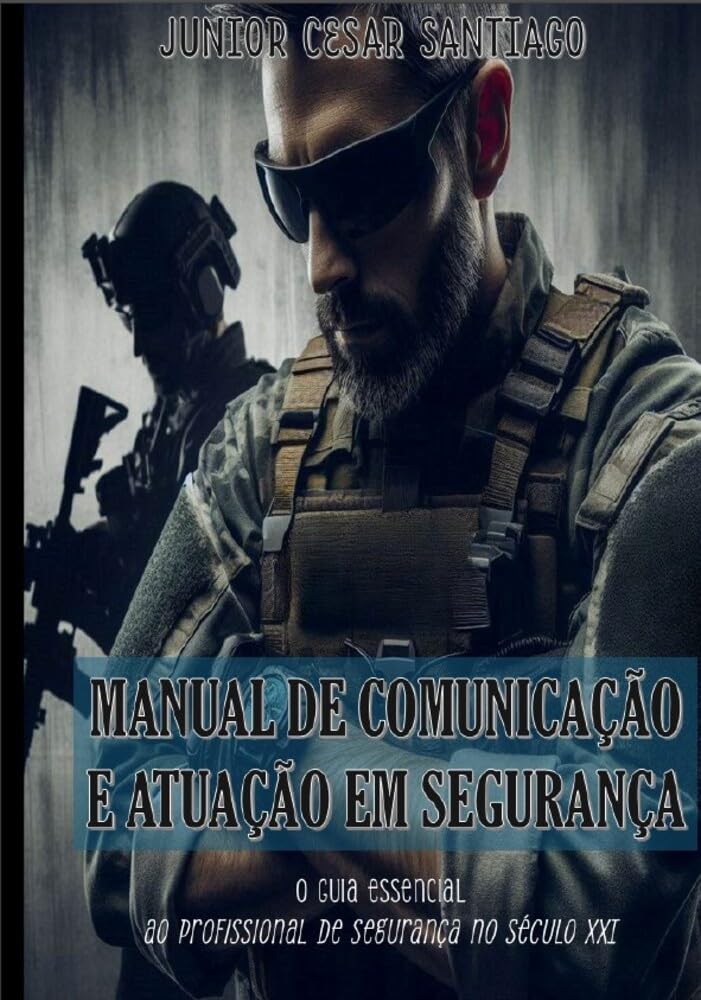 ler totalmente Manual de comunicação e atuação em segurança: O Guia essencial ao profissional de segurança do século XXI