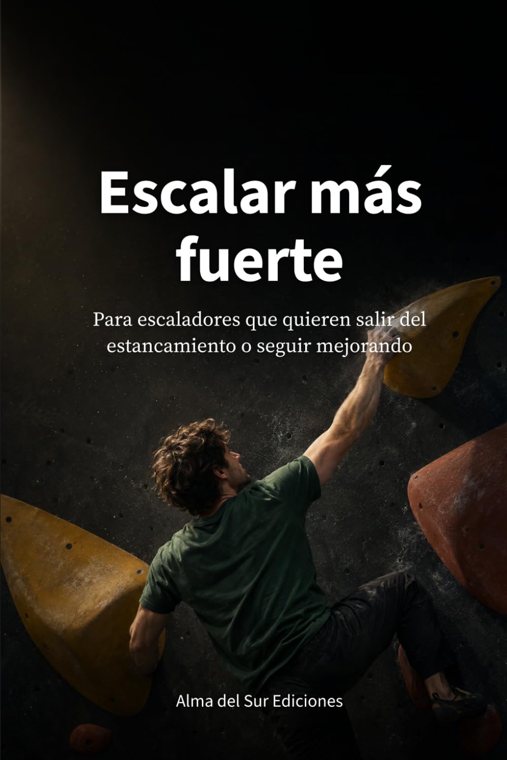 Escalar más fuerte: Para escaladores que quieren salir del estancamiento o seguir mejorando baixar livro de graça