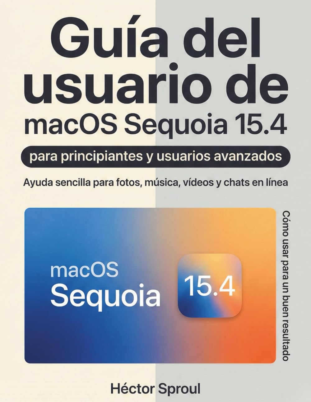 capítulo por capítulo baixar Guía del usuario de macOS Sequoia 15.4 para principiantes y usuarios avanzados: Ayuda sencilla para fotos, música, vídeos y chats en línea (Spanish Edition)