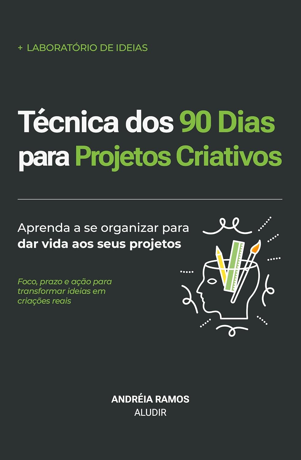 ler totalmente Técnica dos 90 Dias para Projetos Criativos: Aprenda a se organizar para dar vida aos seus projetos (Laboratório de Ideias Livro 2)