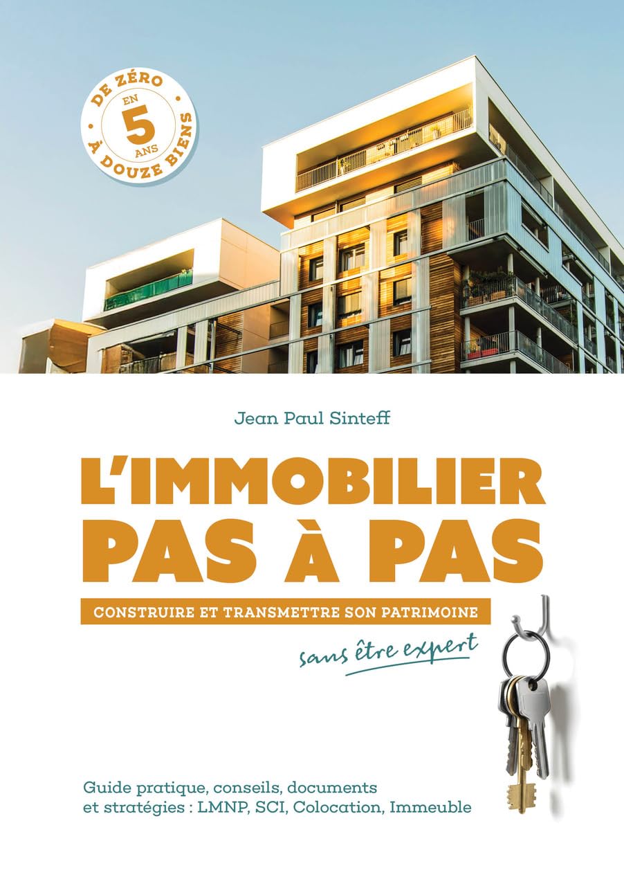 L'Immobilier pas à pas: Construire et transmettre son patrimoine sans être expert - 12 Biens en 5 ANS: Guide pratique, conseils, documents et stratégies... SCI, Colocation, Immeuble) (French Edition) baixar livro de graça