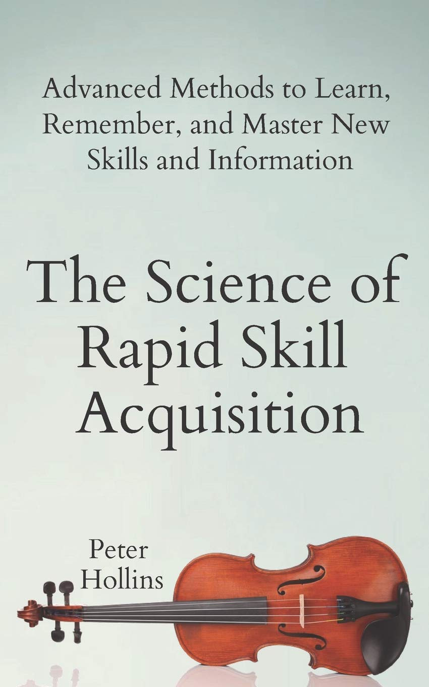 The Science of Rapid Skill Acquisition: Advanced Methods to Learn, Remember, and Master New Skills and Information baixar livro de graça