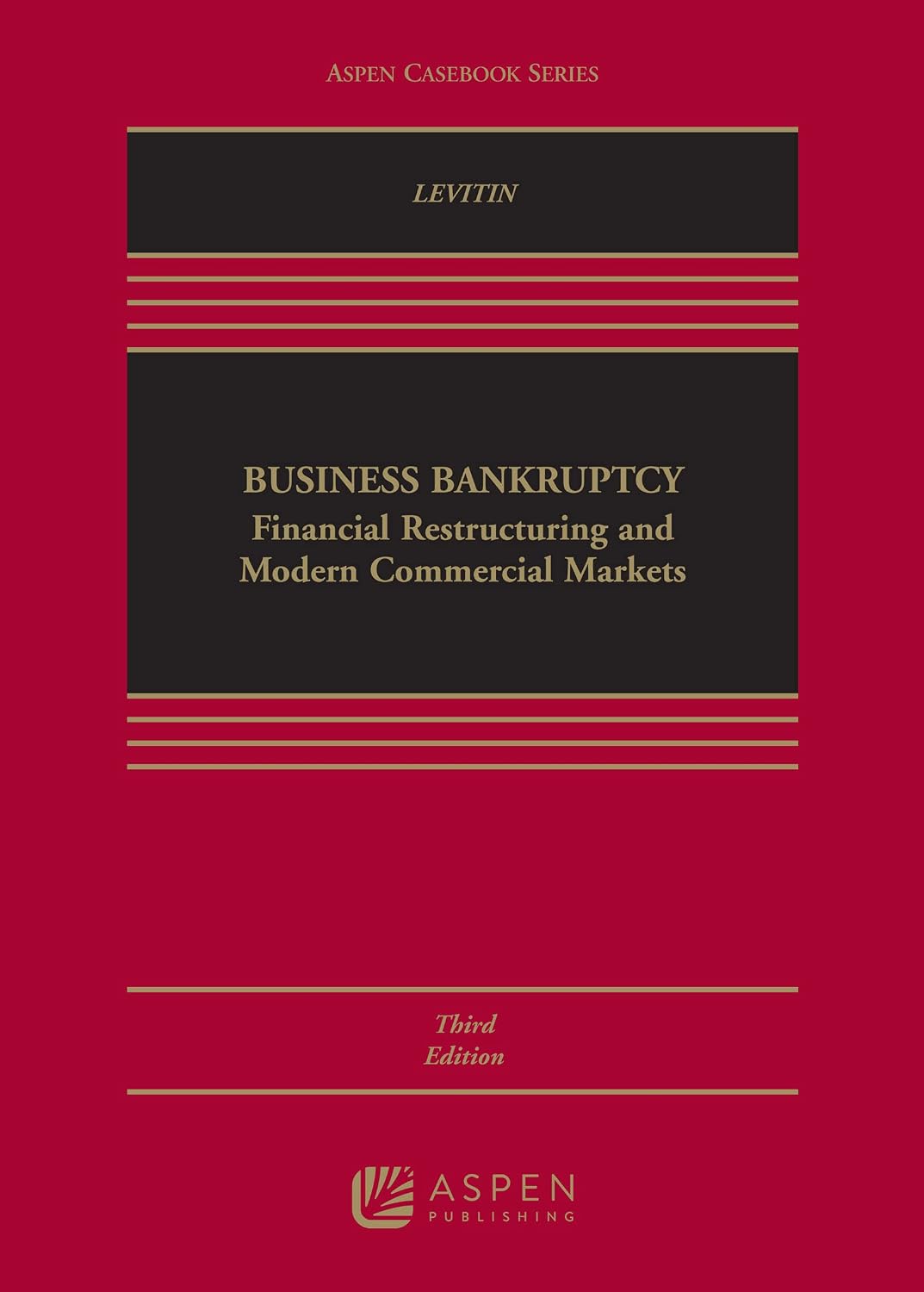 Business Bankruptcy: Financial Restructuring and Modern Commercial Markets (Aspen Casebook Series) (English Edition)
