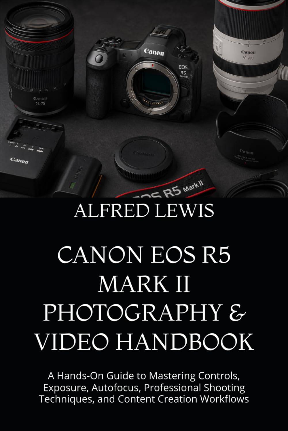 ler totalmente Canon EOS R5 Mark II Photography & Video Handbook: A Hands-On Guide to Mastering Controls, Exposure, Autofocus, Professional Shooting Techniques, and Content Creation Workflows