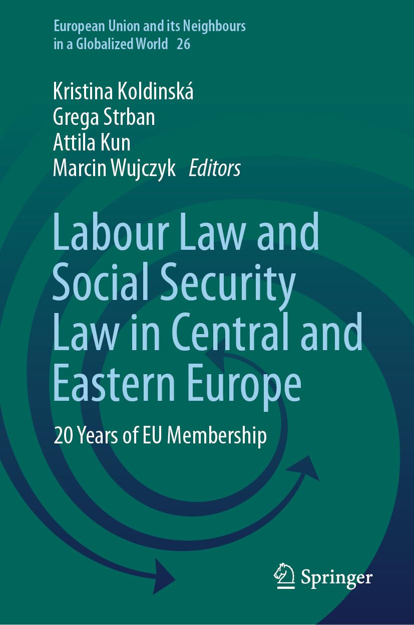 Labour Law and Social Security Law in Central and Eastern Europe: 20 Years of EU Membership (European Union and its Neighbours in a Globalized World Book 26) (English Edition)