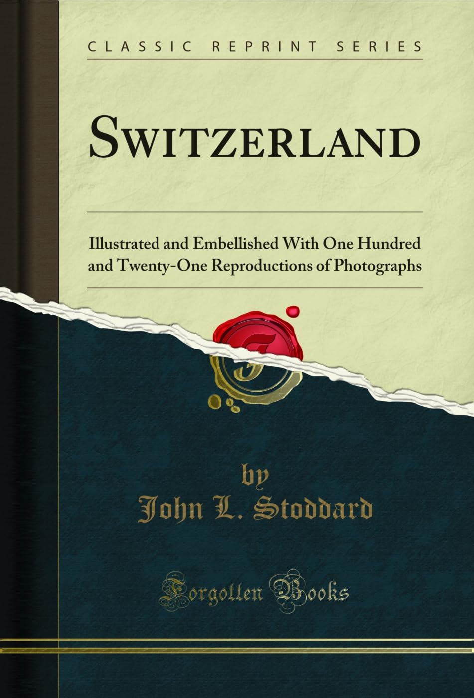 Switzerland: Illustrated and Embellished With One Hundred and Twenty-One Reproductions of Photographs (Classic Reprint) (English Edition)