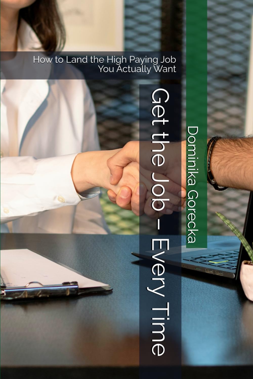 ler totalmente Get the Job – Every Time: How to Land the High Paying Job You Actually Want