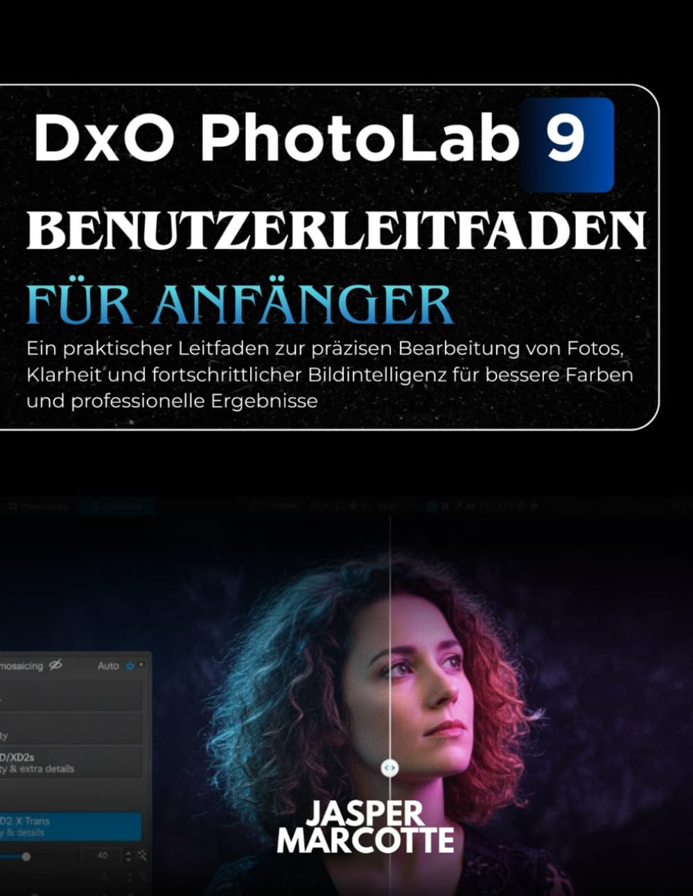 DxO PhotoLab 9 Benutzerleitfaden Für Anfänger: Ein praktischer Leitfaden zur präzisen Bearbeitung von Fotos, Klarheit und fortschrittlicher... bessere Farben und professionelle Ergebnisse baixar o livro de graça