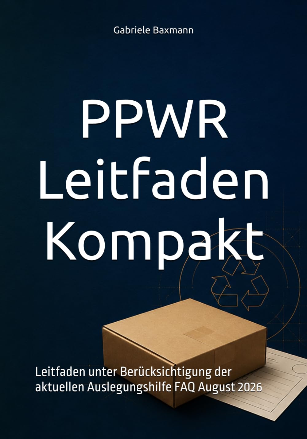 PPWR Leitfaden Kompakt: Leitfaden unter Berücksichtigung der aktuellen Auslegungshilfe FAQ August 2026 (German Edition) baixar o livro de graça