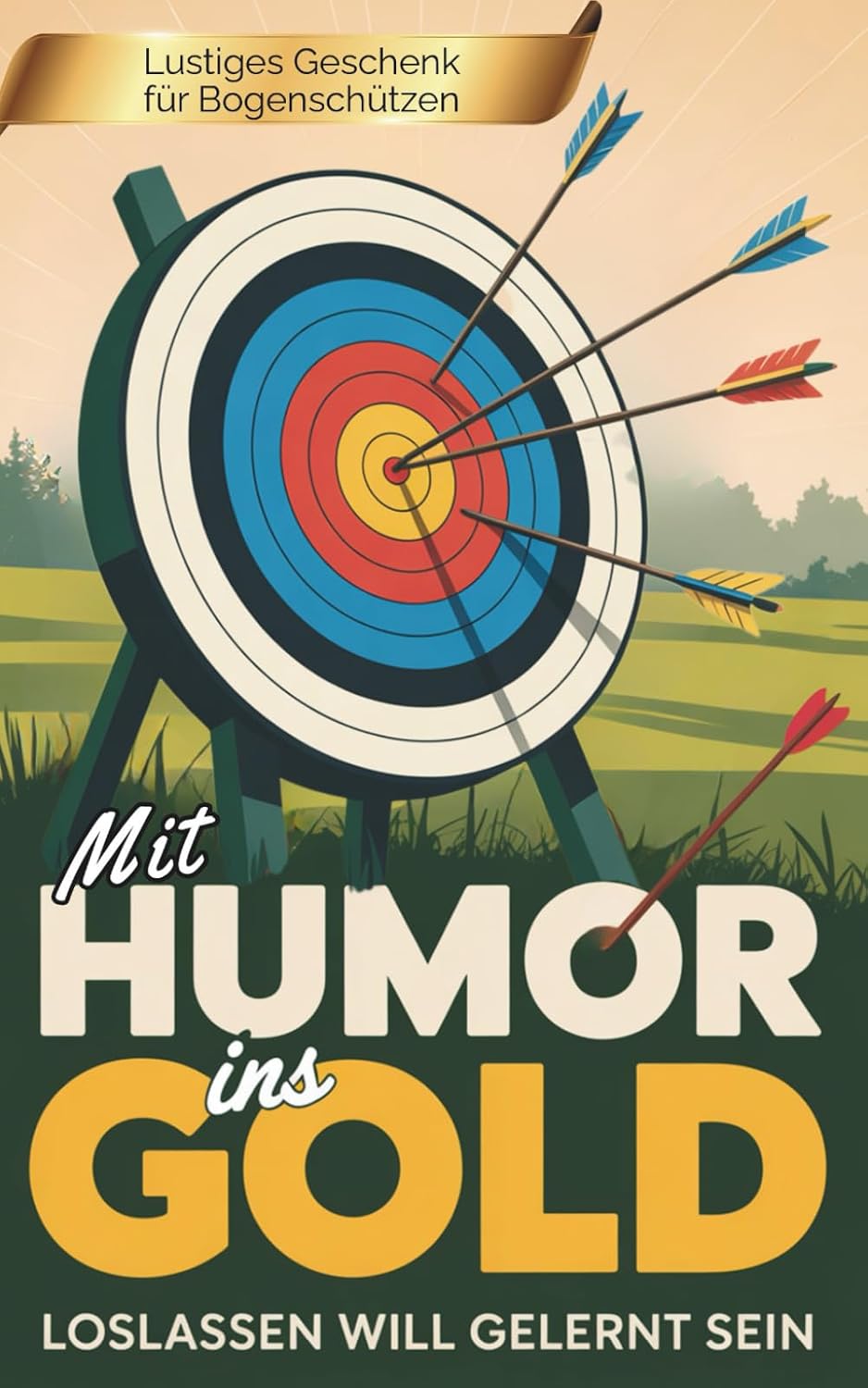 Mit Humor ins Gold – Das witzige Buch über Bogenschießen für Erwachsene: Warum Loslassen schwer fällt, Perfektion überbewertet und jeder Schuss eine kleine Lebenslektion ist baixar livro de graça