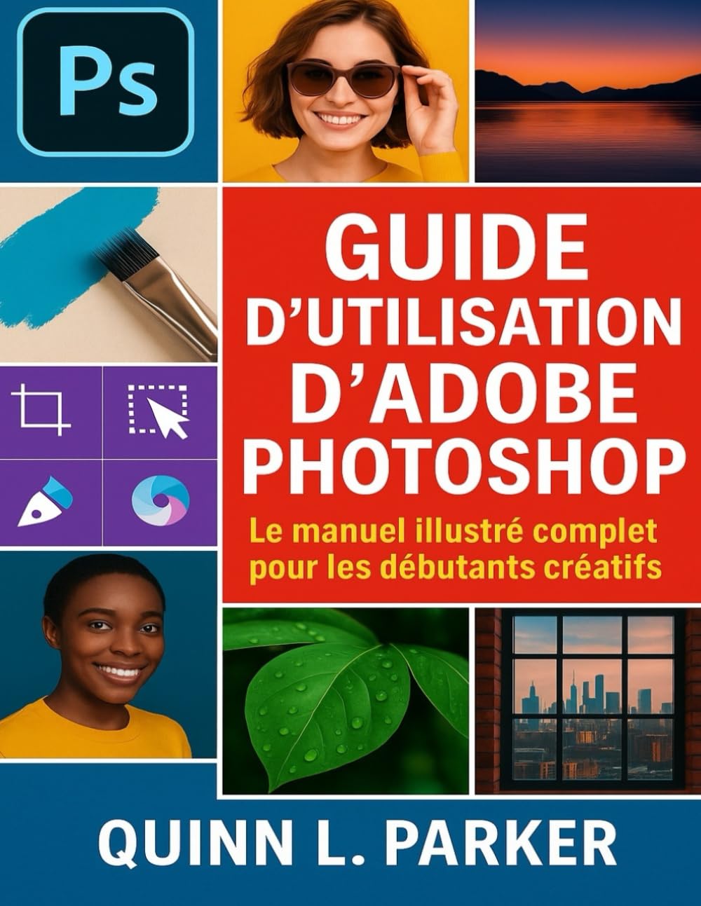 capítulo por capítulo baixar GUIDE DE L'UTILISATEUR D'ADOBE PHOTOSHOP: Le manuel illustré complet pour les débutants créatifs (French Edition)