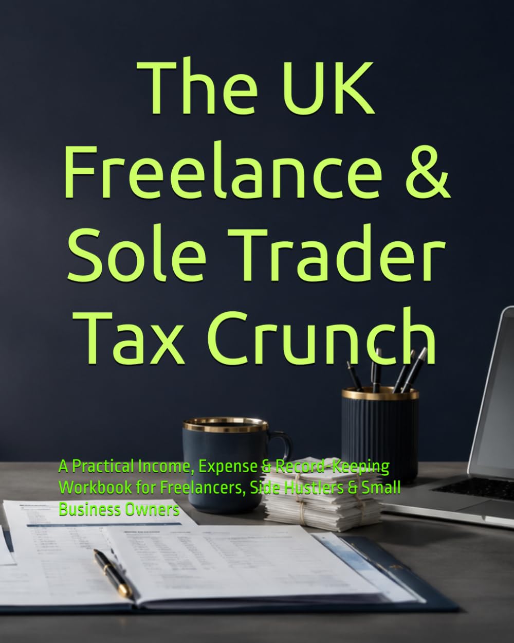 ler totalmente The UK Freelance & Sole Trader Tax Crunch: A Practical Income, Expense & Record-Keeping Workbook for Freelancers, Side Hustlers & Small Business Owners