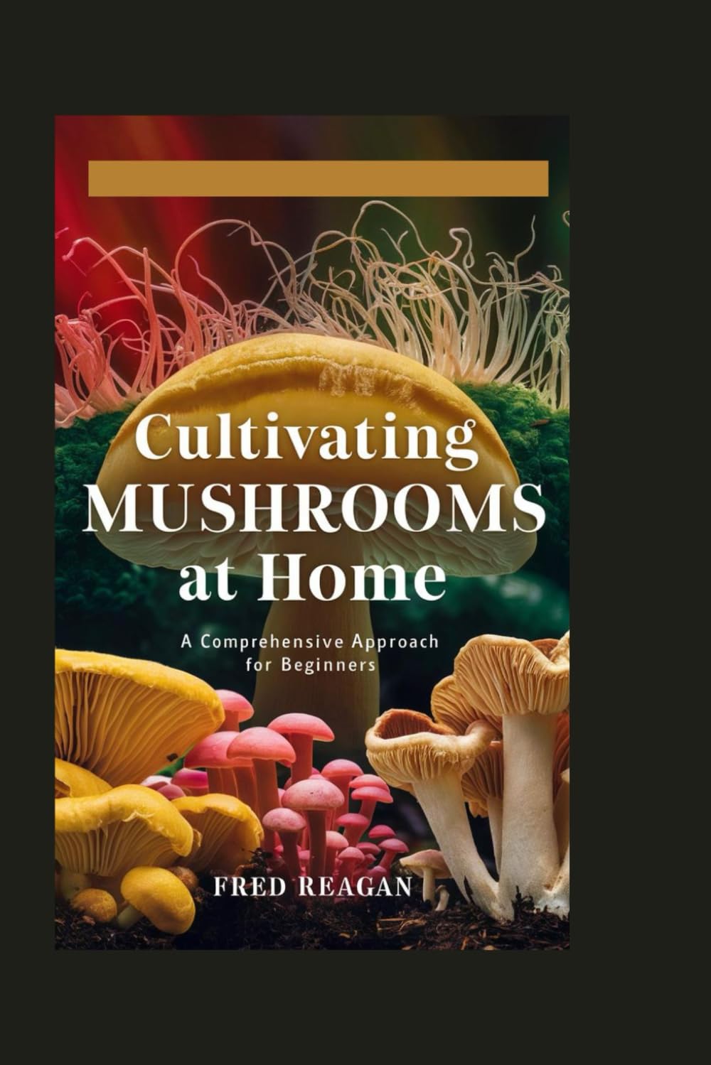 Cultivating MUSHROOMS at Home: A Comprehensive Approach for Beginners baixar livro de graça