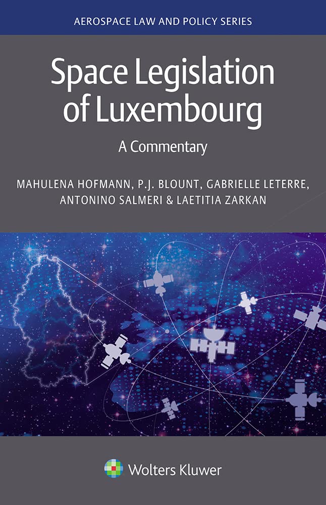 Space Legislation of Luxembourg: A Commentary (Aerospace Law and Policy Series) (English Edition)
