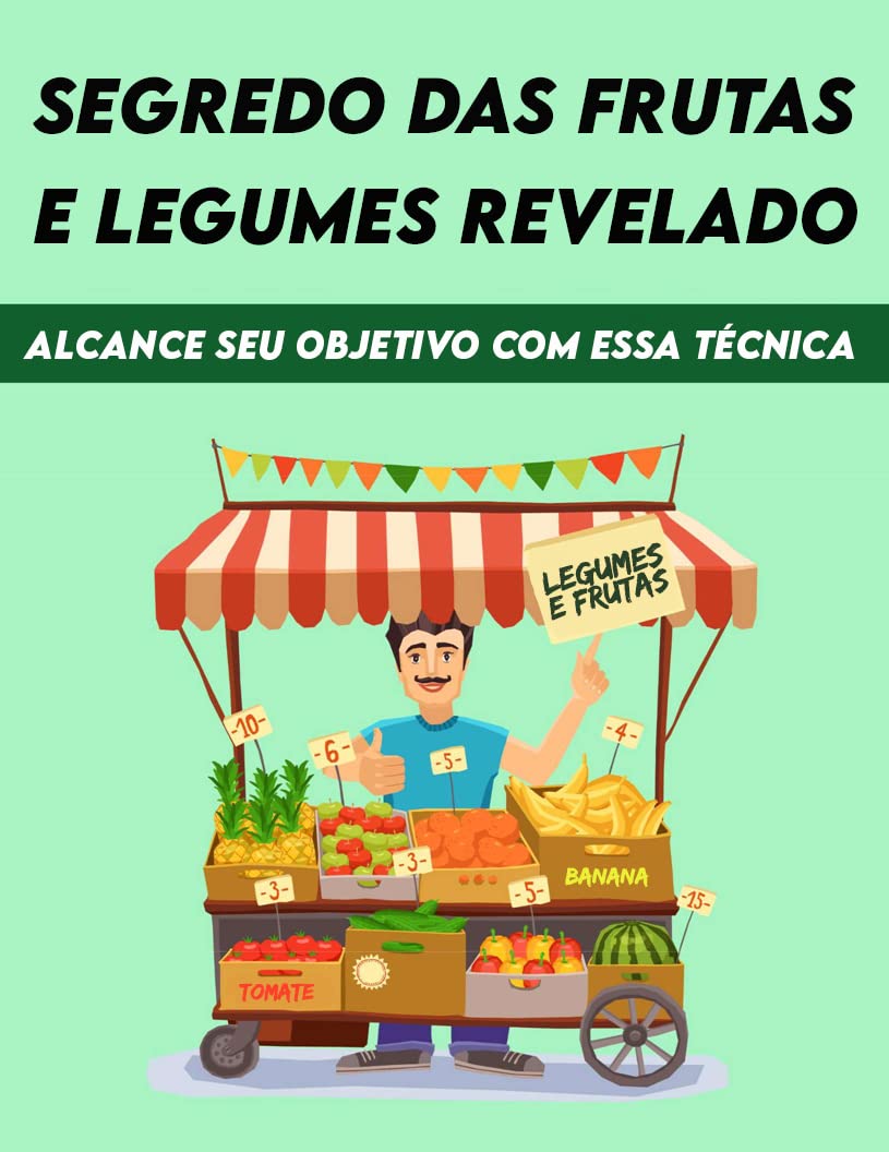 SEGREDO DAS FRUTAS E LEGUMES REVELADO: ALCANCE SEU OBJETIVO COM ESSA TECNICA baixar livro de graça