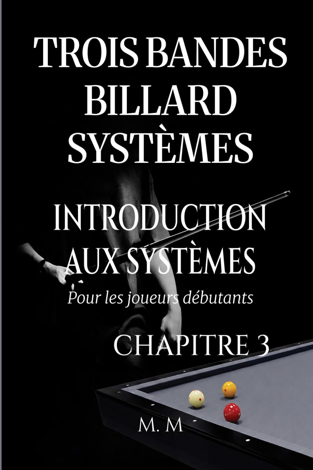 ler totalmente Trois Bandes Billard Systèmes - Introduction Aux Systèmes - Chapitre 3: Guide Complet pour Quiconque Souhaite Apprendre les Systèmes de Billard 3 Bandes