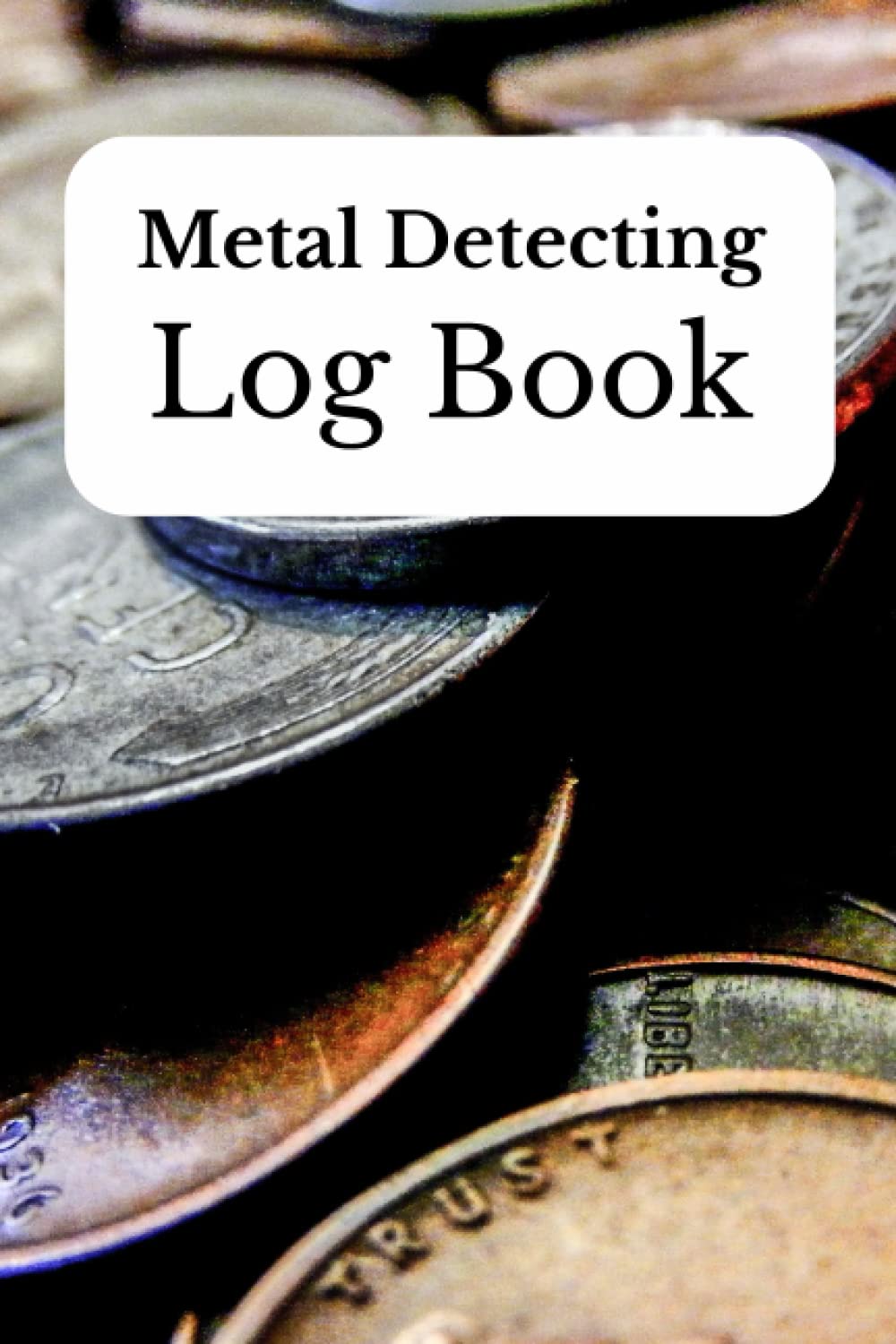 Metal Detecting Log Book: Record keeping notebook for documenting your metal detector finds. baixar o livro de graça