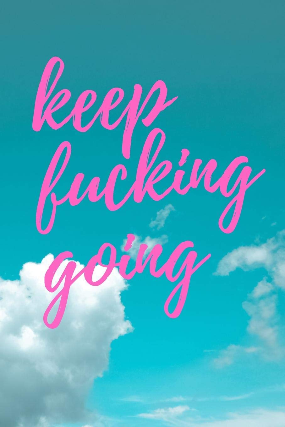 capítulo por capítulo baixar Keep Fucking Going: 6x9" Lined Journal for all of your f*cking legendary musings (sky background with pInk script)