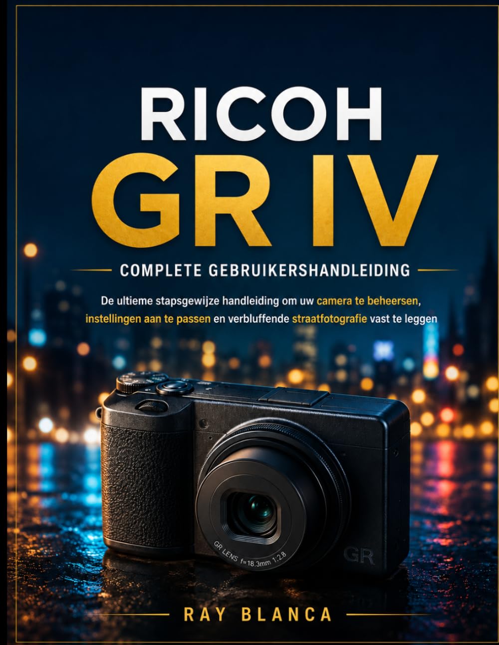 Ricoh Gr IV Complete Gebruikershandleiding: De ultieme stapsgewijze handleiding om je camera te beheersen, instellingen aan te passen en verbluffende straatfoto's te maken. baixar livro de graça