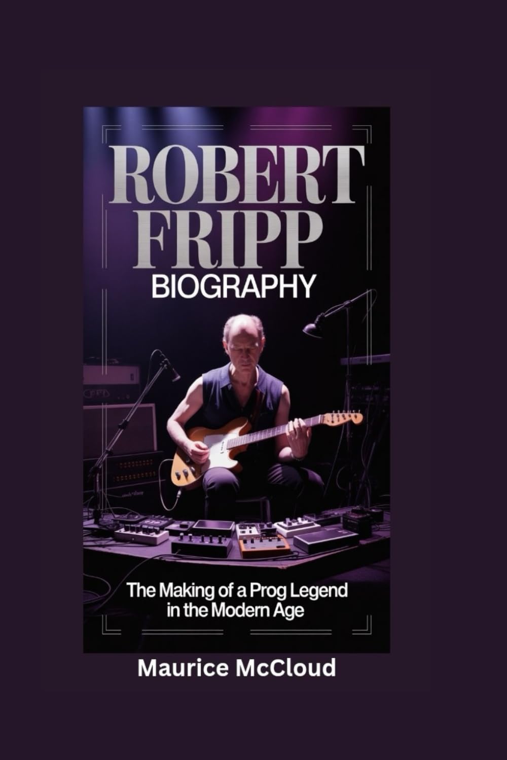 ROBERT FRIPP BIOGRAPHY: The Making of a Prog Legend in the Modern Age baixar o livro de graça