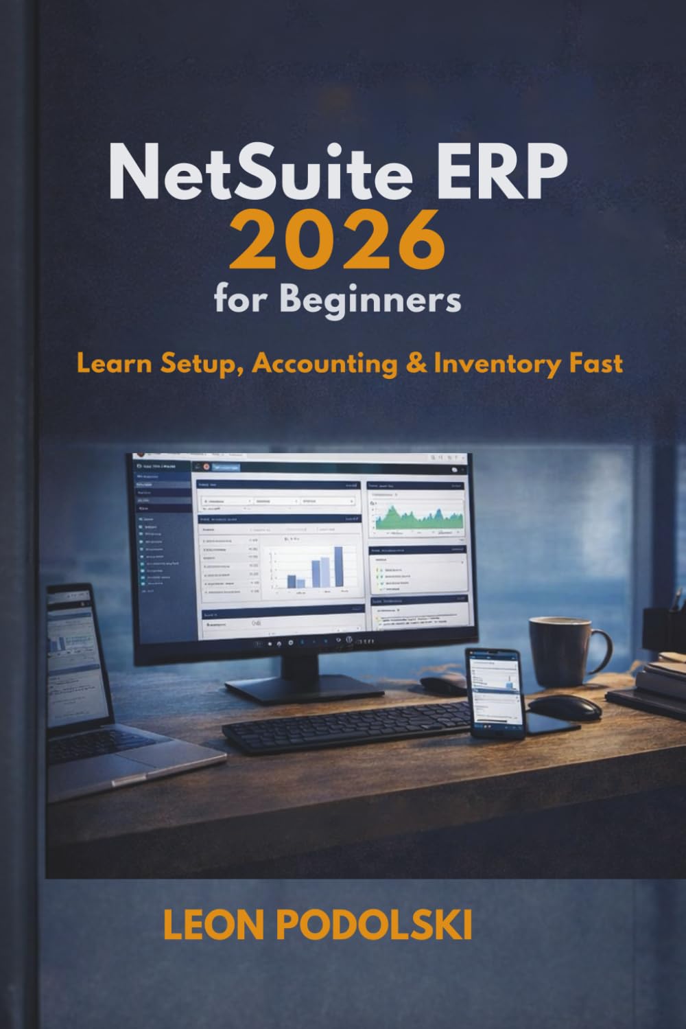 NETSUITE ERP FOR BEGINNERS 2026: The Complete Step-by-Step Guide to Setup, Financial Management, Inventory, and Reporting for Small Businesses baixar livro de graça