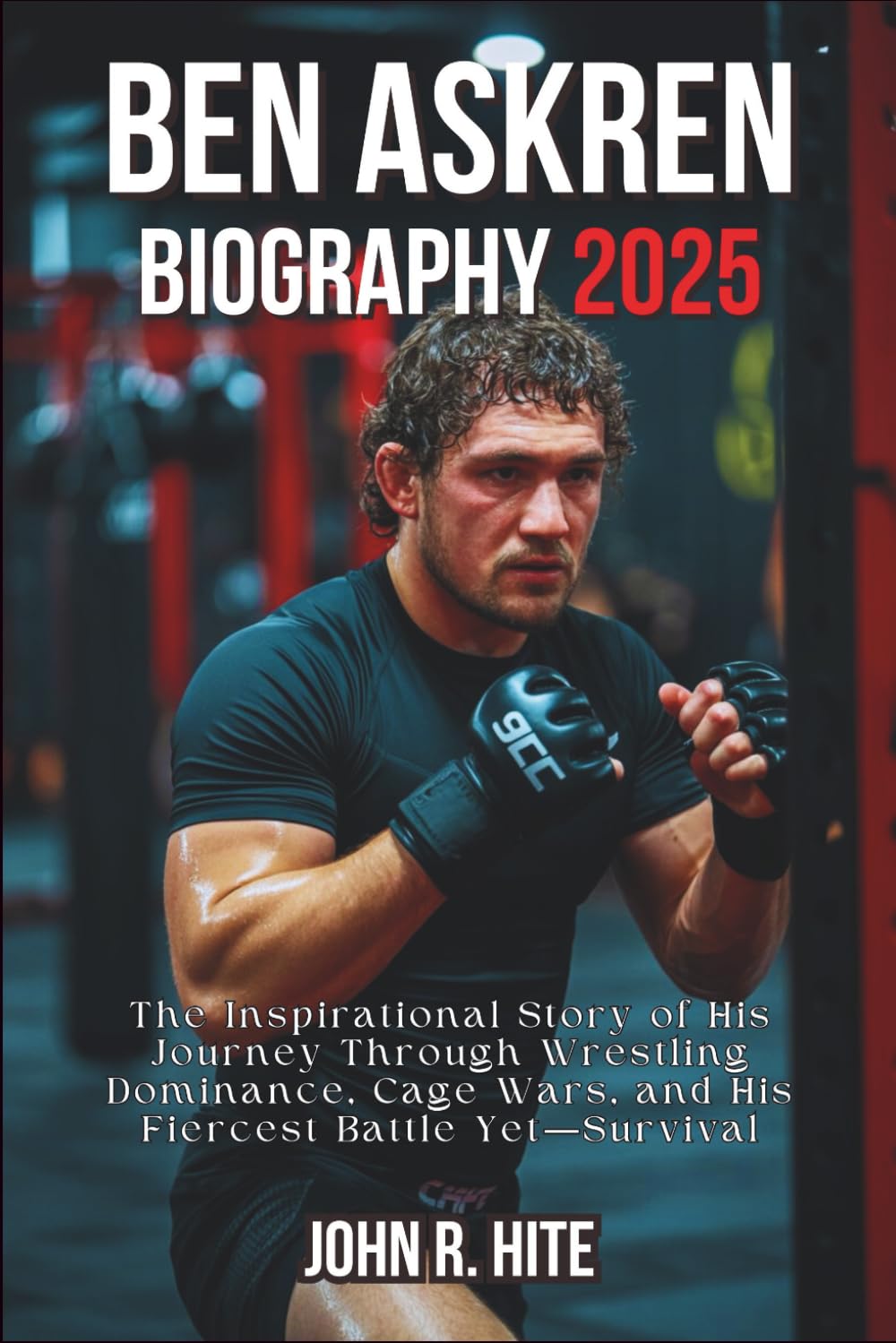 BEN ASKREN BIOGRAPHY 2025: The Inspirational Story of His Journey Through Wrestling Dominance, Cage Wars, and His Fiercest Battle Yet—Survival baixar o livro de graça