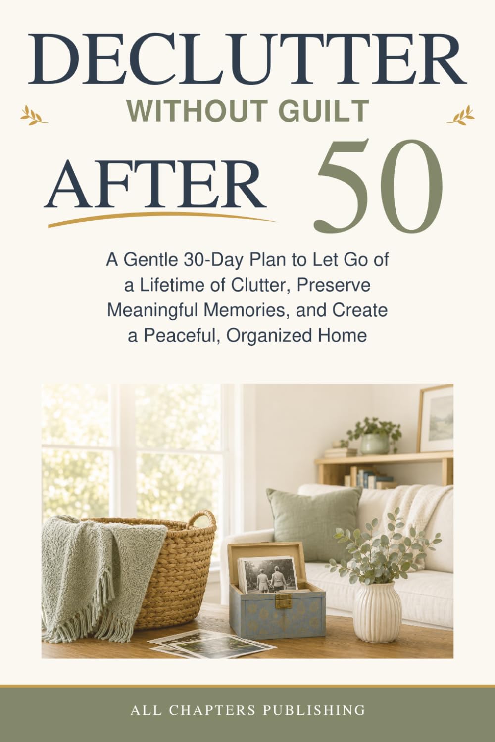 capítulo por capítulo baixar Declutter Without Guilt After 50: A Gentle 30-Day Plan to Let Go of a Lifetime of Clutter, Preserve Meaningful Memories, and Create a Peaceful, Organized Home