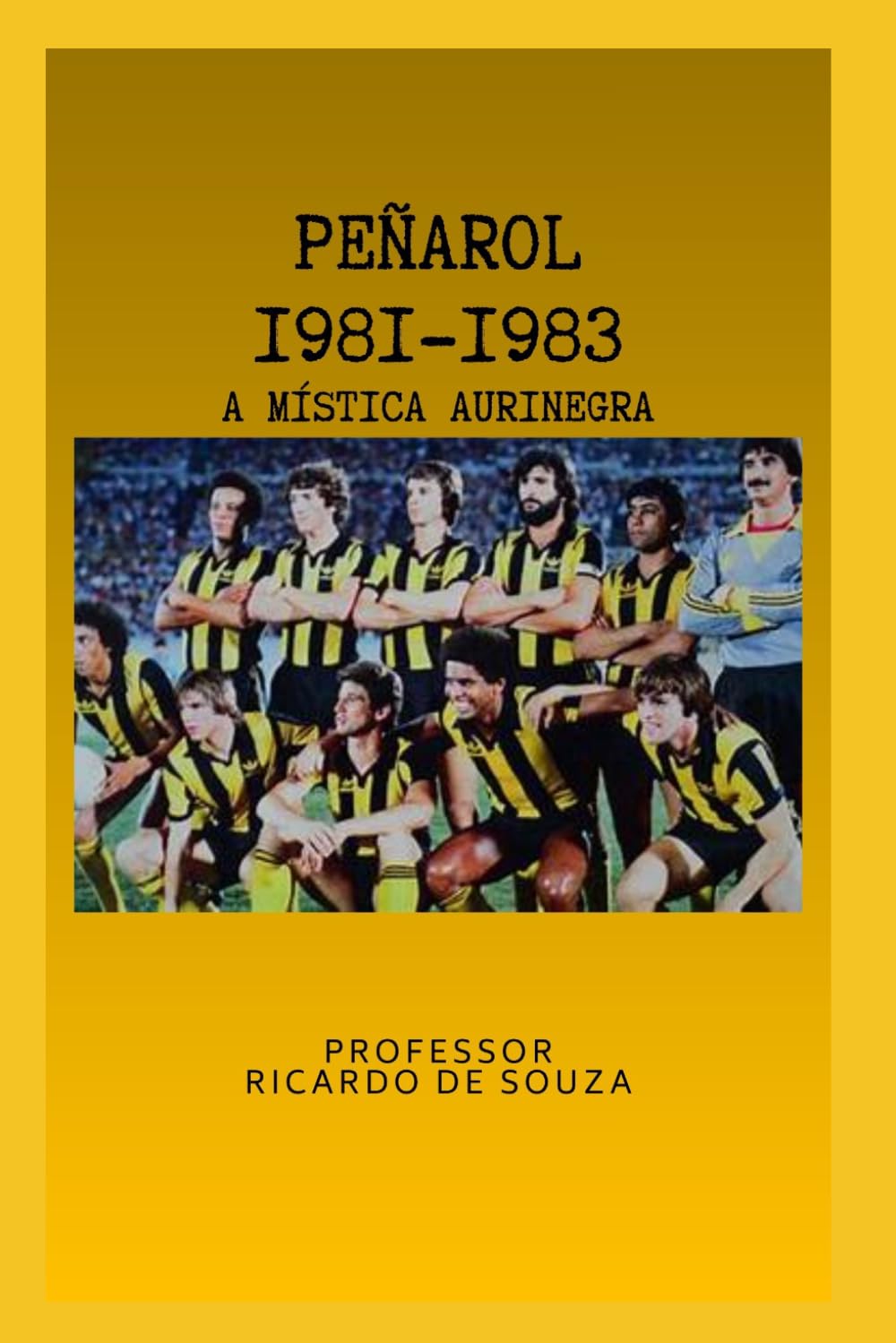 Peñarol 1981-1983: A Mística Aurinegra (Portuguese Edition)