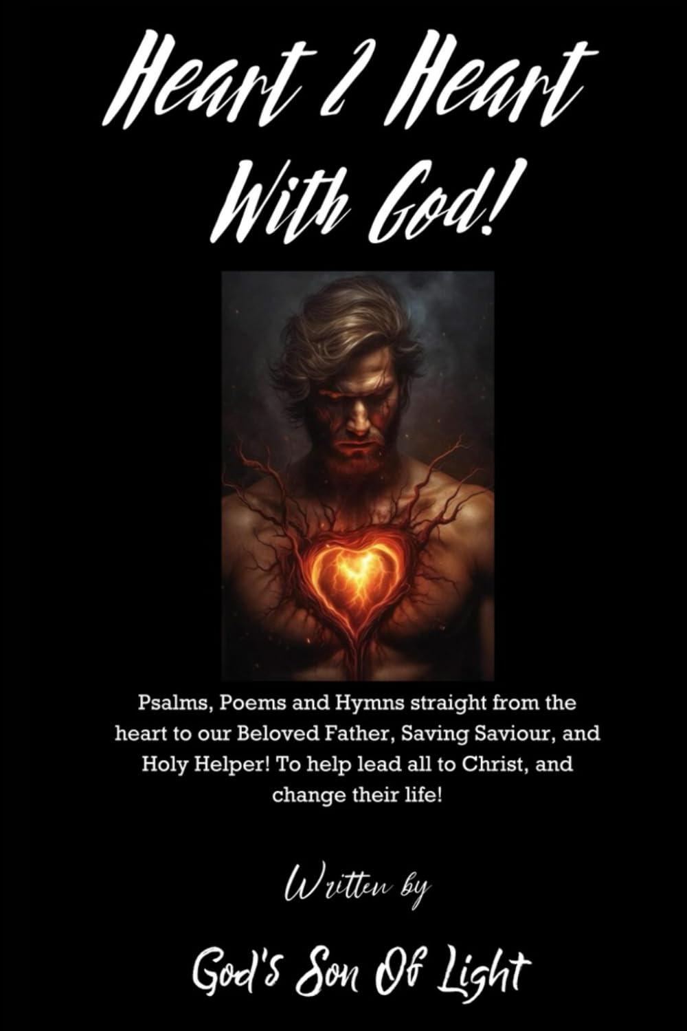 ler totalmente Heart 2 Heart With God!: Psalms, Poems, and Hymns straight from the heart to our Beloved Father, Saving Saviour and Holy Helper! To help lead all to... their life! (Giving Your Heart To God!)