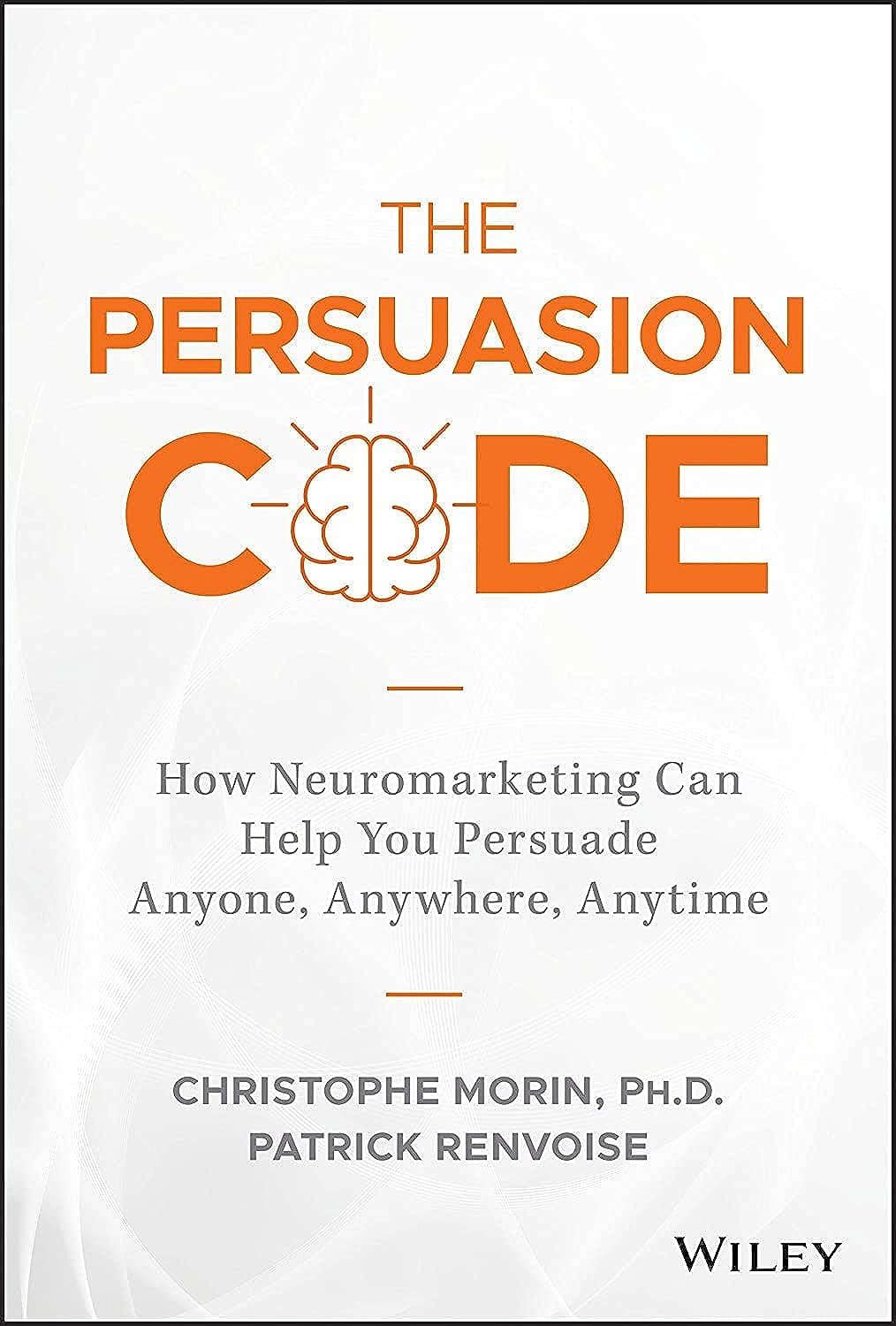 The Persuasion Code: How Neuromarketing Can Help You Persuade Anyone, Anywhere, Anytime baixar o livro de graça
