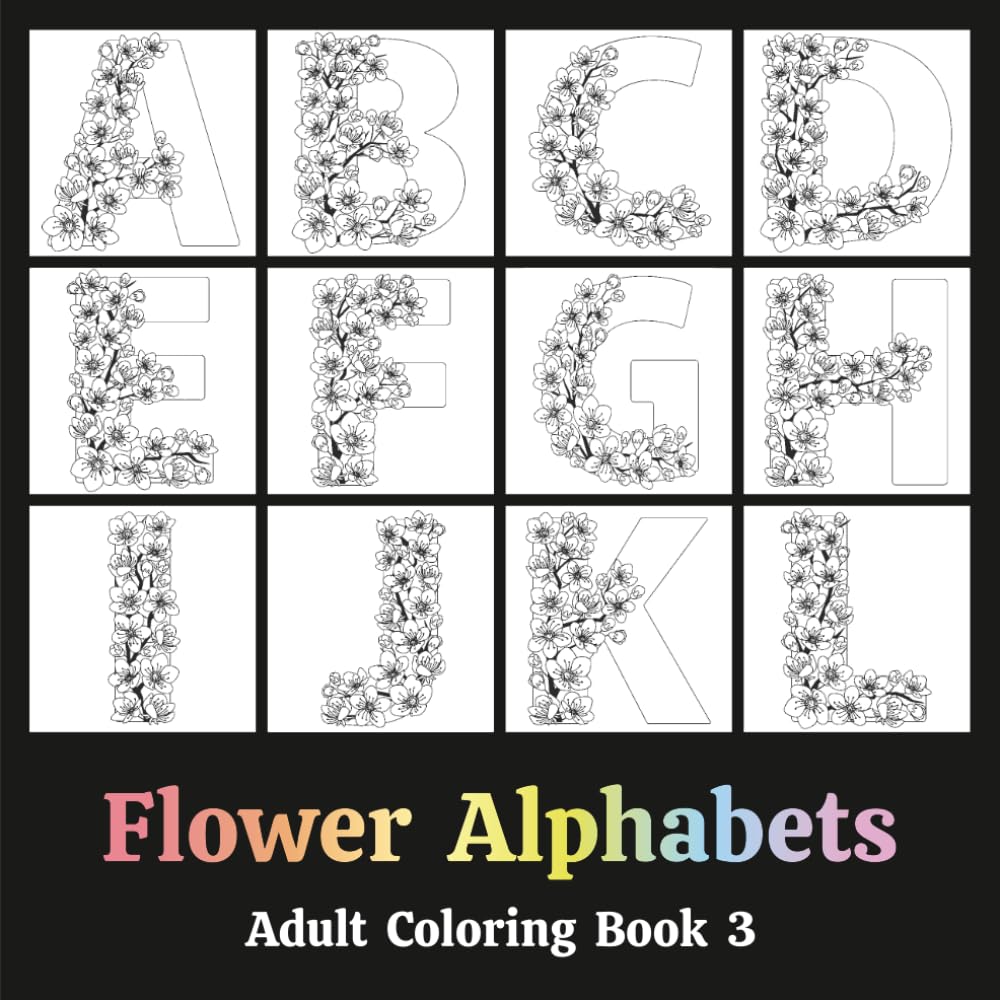 Flower Alphabets Adult Coloring Book 3: Typography in the form of Letters that are decorated with Dried Floral Arrangements - Relaxation Through Creative Expression for Anxiety and Stress Relief baixar livro de graça