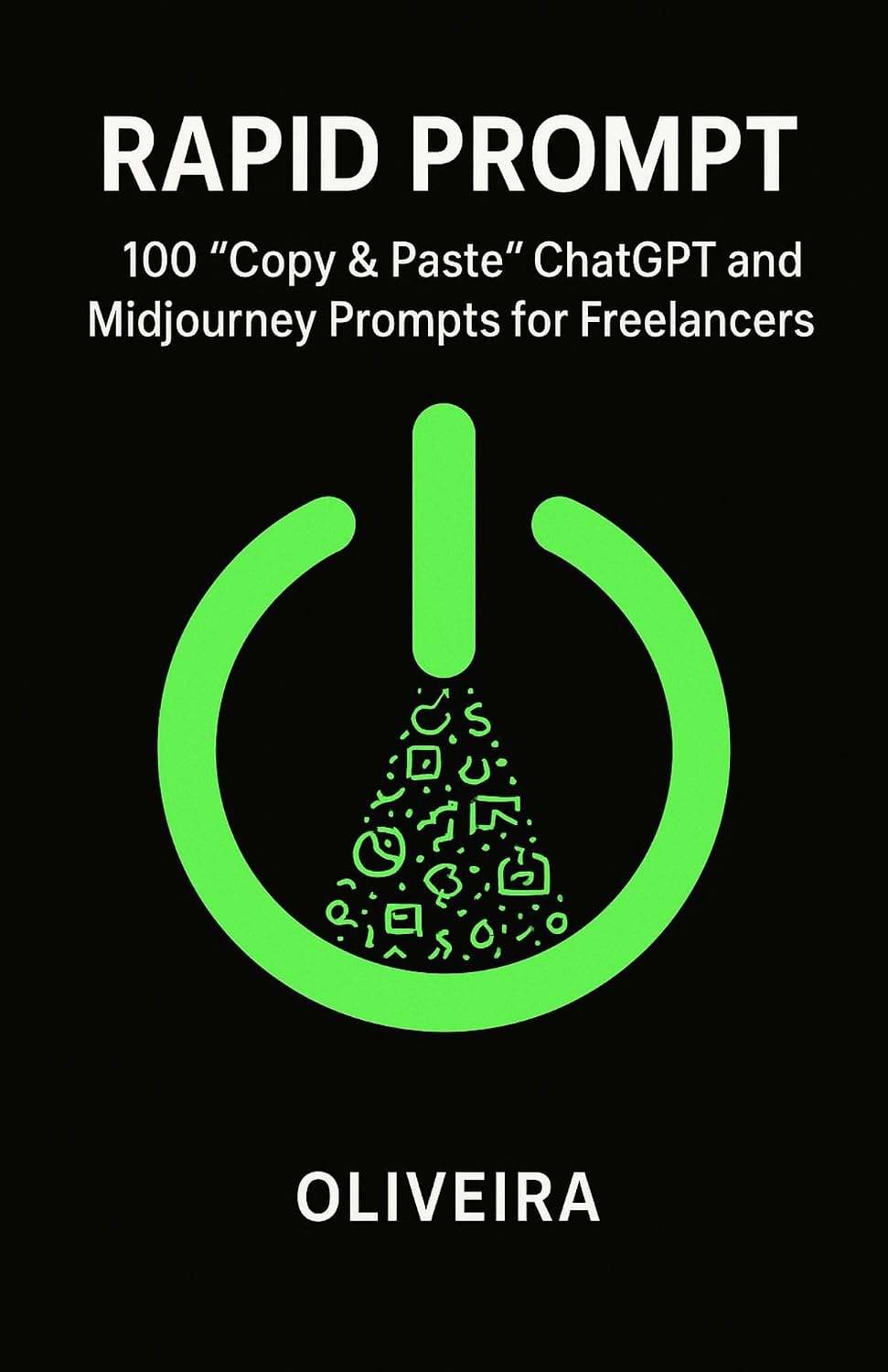 Rapid Prompt: 100 "Copy & Paste" ChatGPT and Midjourney Prompts for Freelancers: Master AI: The "Copy & Paste" Guide to Save Time, Win Clients, and Make... Copywriting & Design (English Edition) baixar o livro de graça