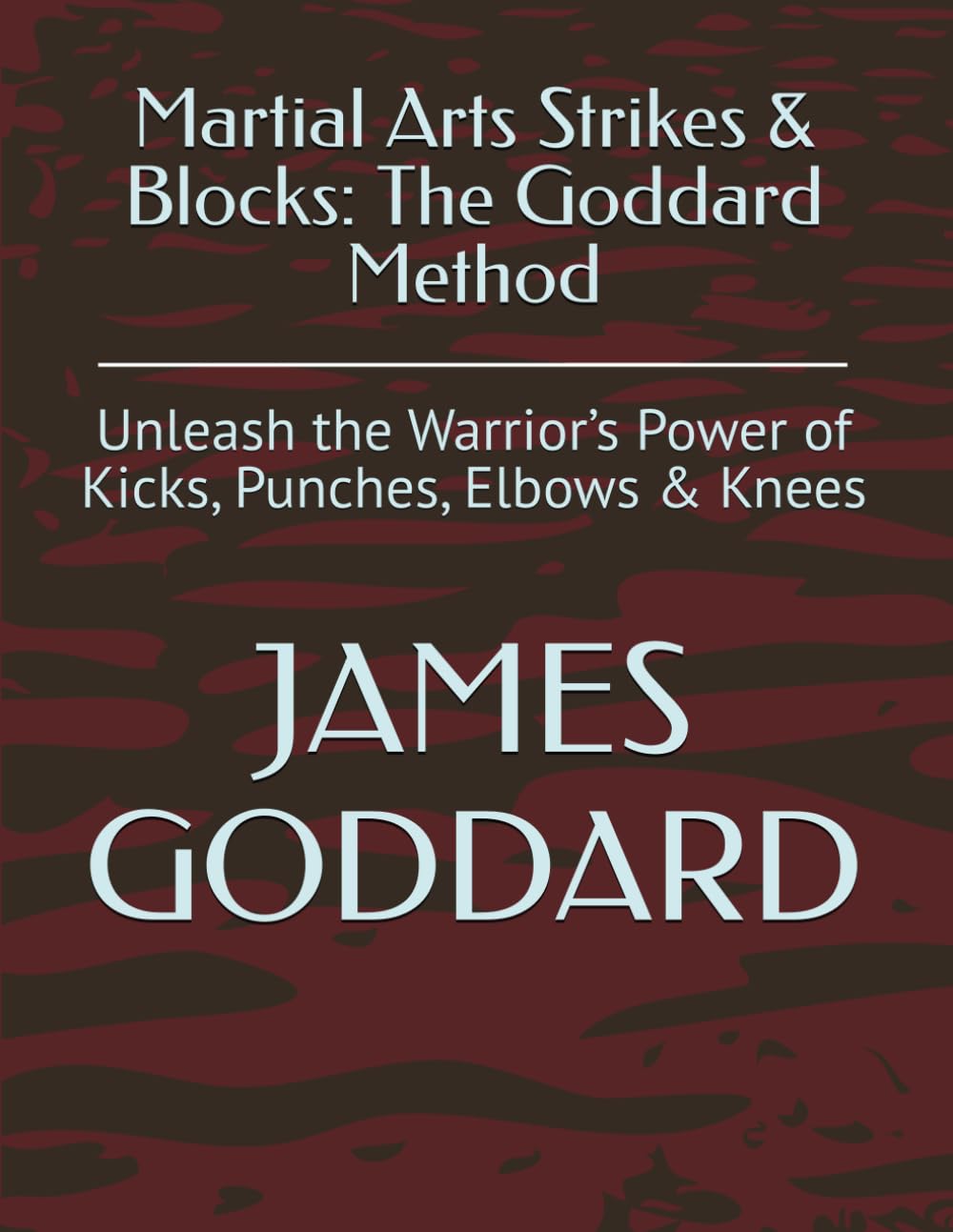 Martial Arts Strikes & Blocks: The Goddard Method: Unleash the Warrior's Power of Kicks, Punches, Elbows & Knees baixar o livro de graça