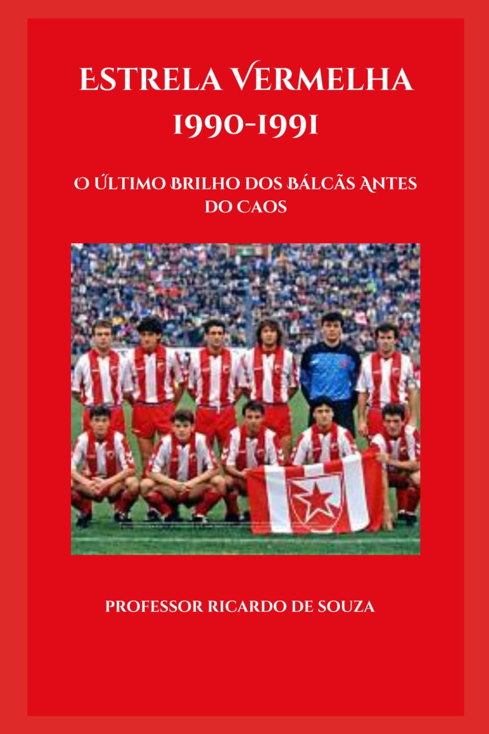 Estrela Vermelha 1990-1991: O Último Brilho dos Bálcãs Antes do Caos (Portuguese Edition) baixar o livro de graça