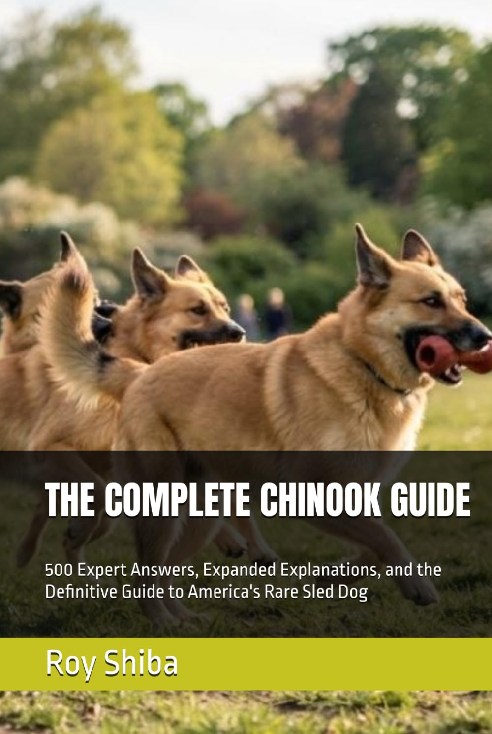 ler totalmente THE COMPLETE CHINOOK GUIDE: 500 Expert Answers, Expanded Explanations, and the Definitive Guide to America's Rare Sled Dog (The Complete Dog Guide Series)