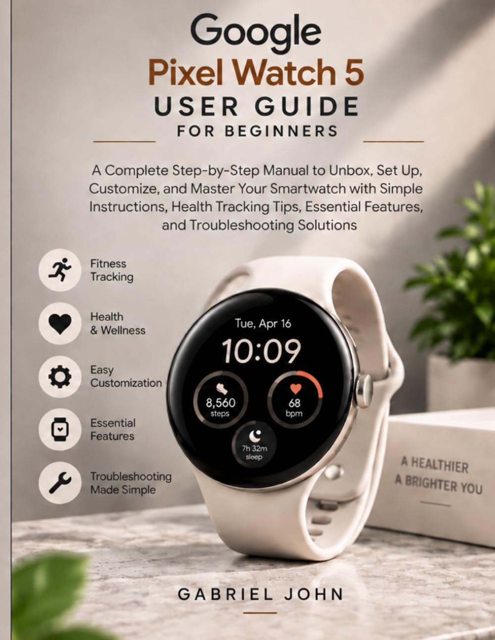 capítulo por capítulo baixar Google Pixel Watch 5 User Guide for Beginners: A Complete Step-by-Step Manual to Unbox, Set Up, Customize, and Master Your Smartwatch with Simple... Solutions (NextGen Technology Series)
