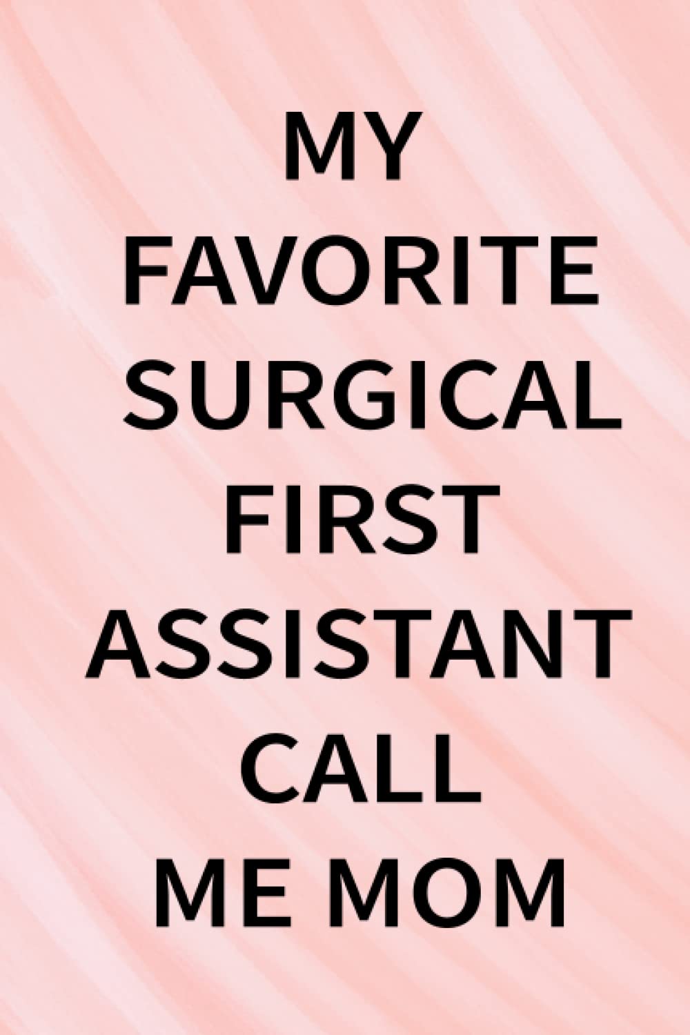 Mothers Day Gifts from Daughter: MY FAVORITE SURGICAL FIRST ASSISTANT CALL ME MOM, gifts for mom, from Daughter, from Son: Unique birthday gifts for... from Daughter, husband, son, Lined Notebook baixar o livro de graça