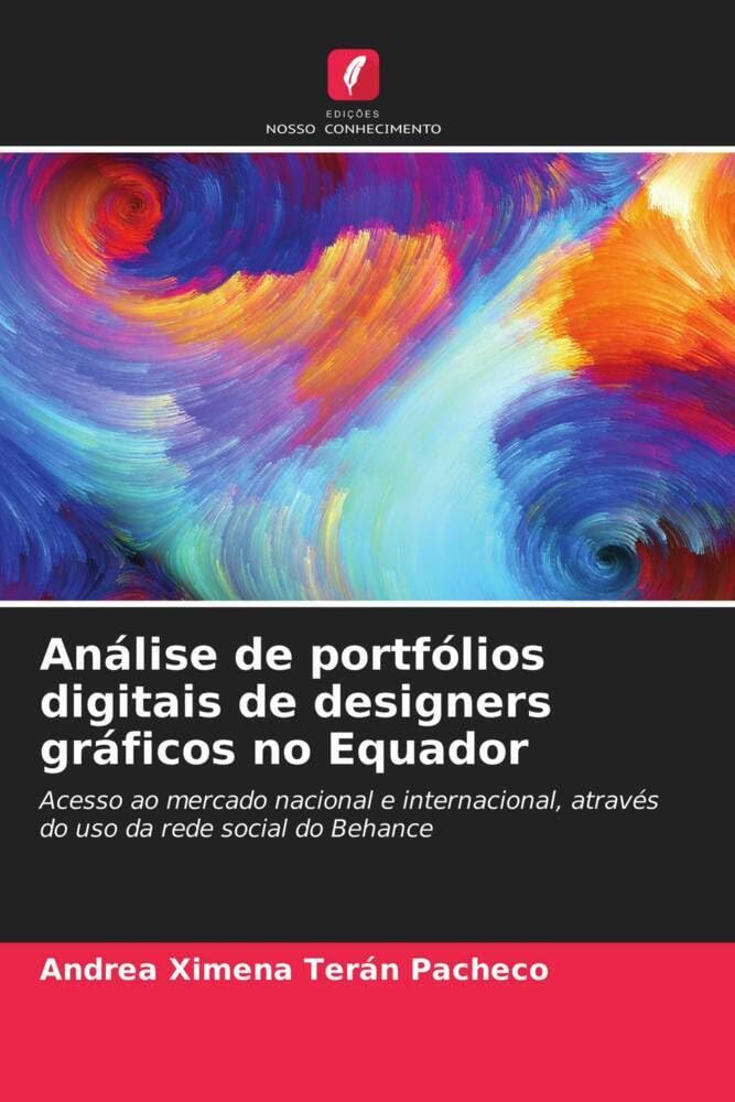 Análise de portfólios digitais de designers gráficos no Equador: Acesso ao mercado nacional e internacional, através do uso da rede social do Behance baixar o livro de graça