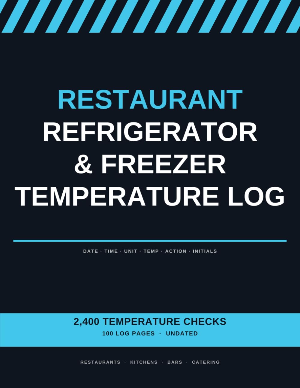 Restaurant Refrigerator & Freezer Temperature Log Book: Daily Cold-Holding Temperature Record for Commercial Kitchens, Walk-Ins, Coolers and Prep Tables | 2,400 Checks | Undated, Use Any Year