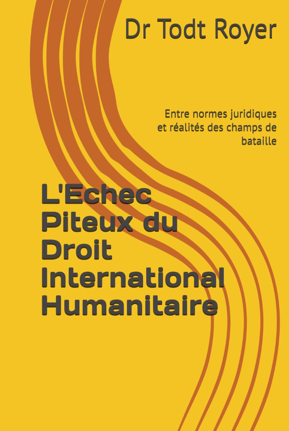 L'Echec Piteux du Droit International Humanitaire: Entre normes juridiques et réalités des champs de bataille (French Edition) baixar o livro de graça