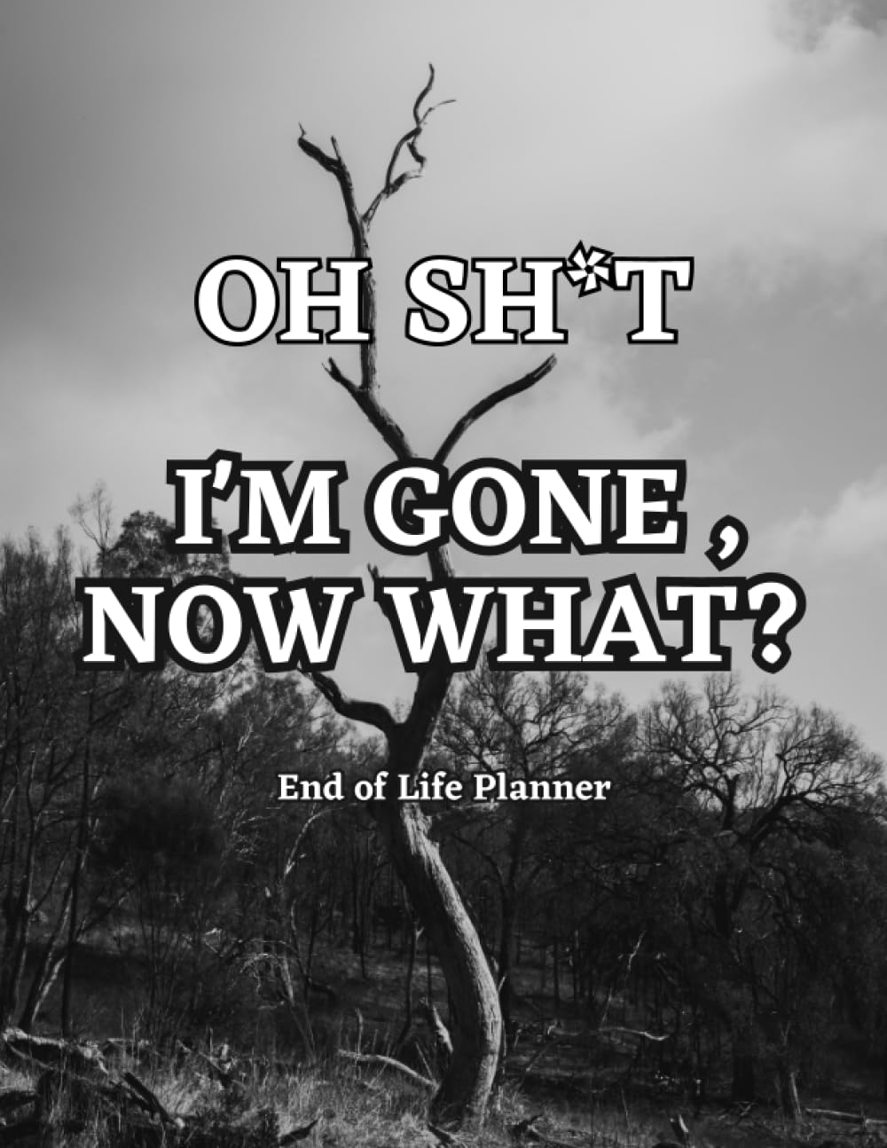 Oh Sh*t,I'm Gone, Now What?: End of Life Planner,Important Shit You Need to Know & Do When I Die (Estate Planner, Funeral Details, Final Wishes, Assets Overview. (8.5 x 11,120pages). baixar o livro de graça